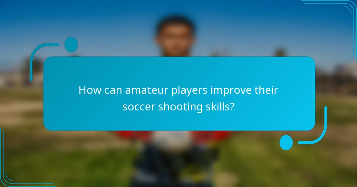 How can amateur players improve their soccer shooting skills?
