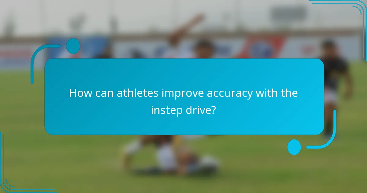 How can athletes improve accuracy with the instep drive?