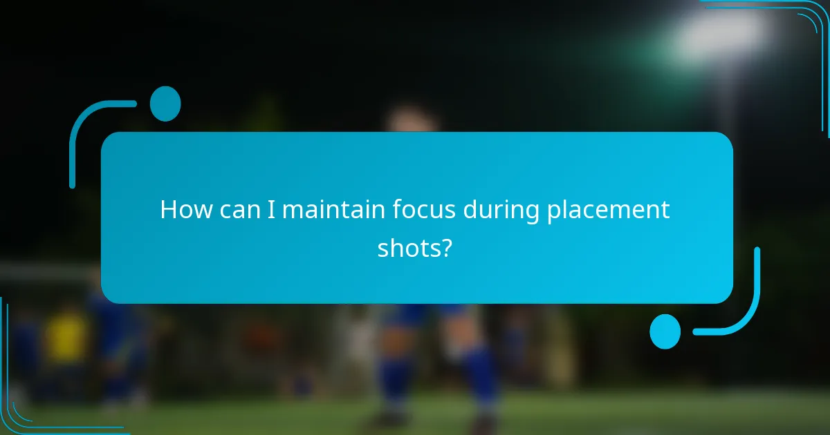 How can I maintain focus during placement shots?