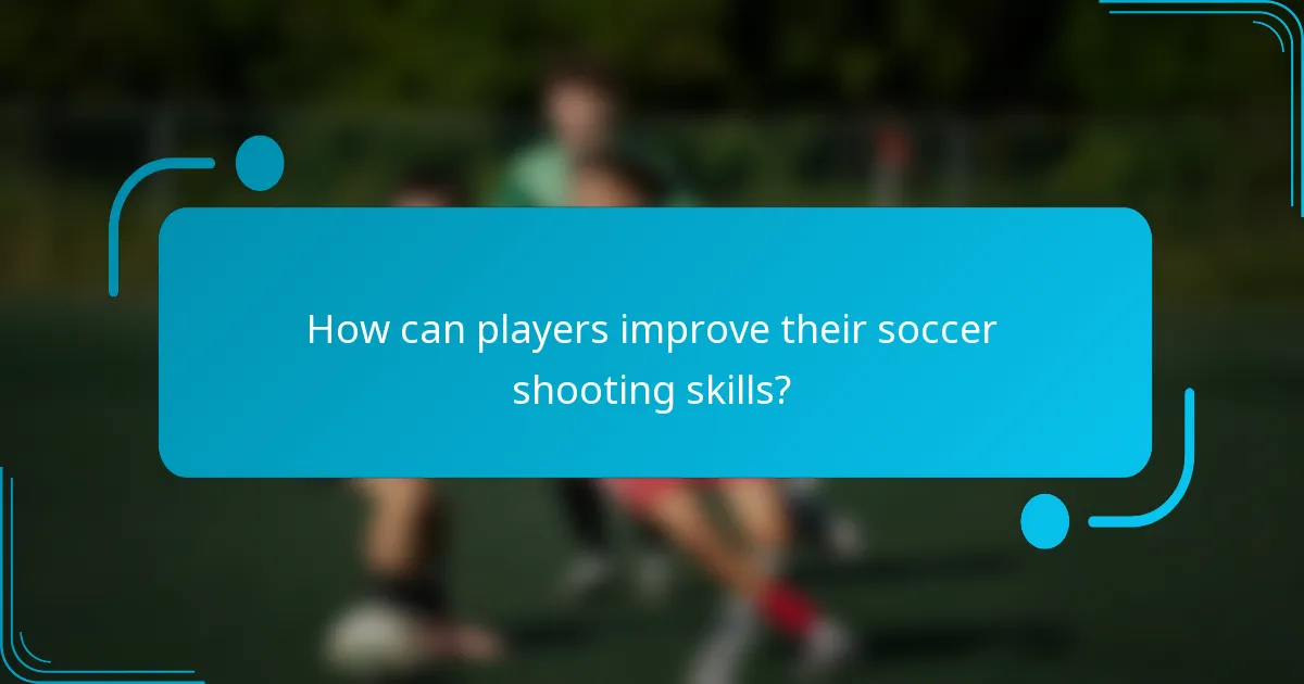 How can players improve their soccer shooting skills?