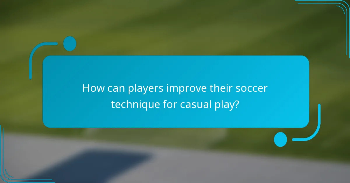 How can players improve their soccer technique for casual play?