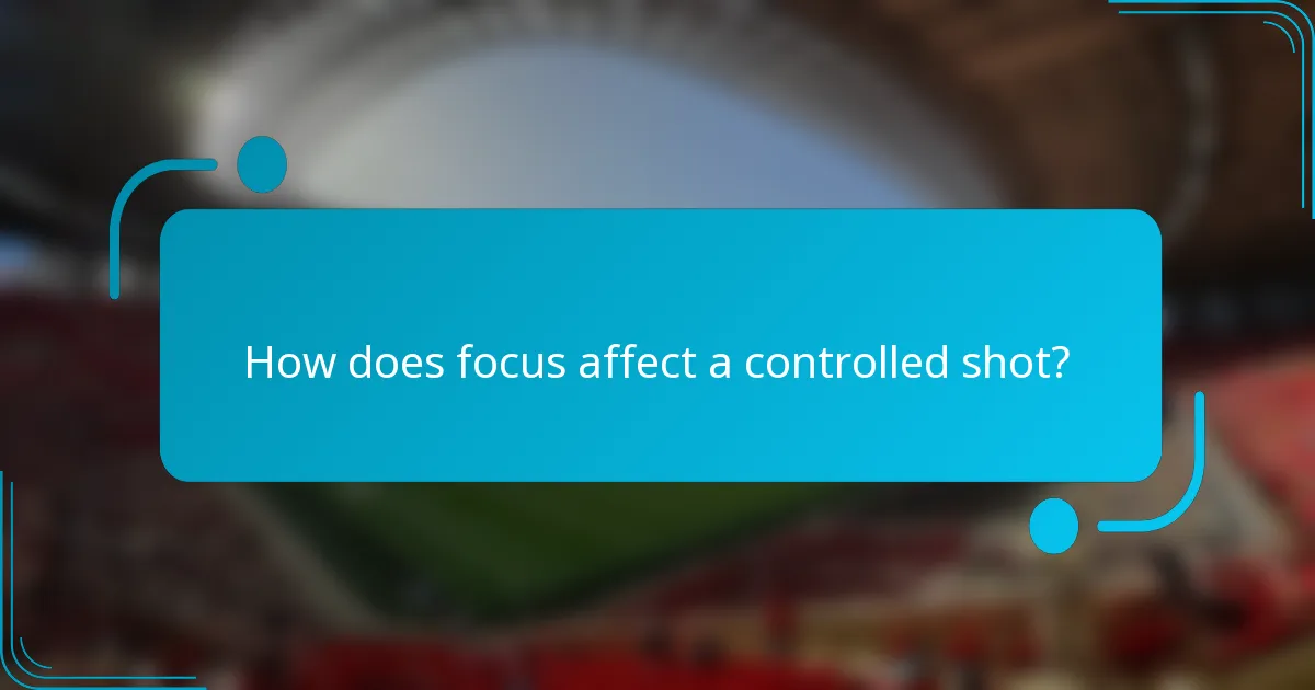 How does focus affect a controlled shot?