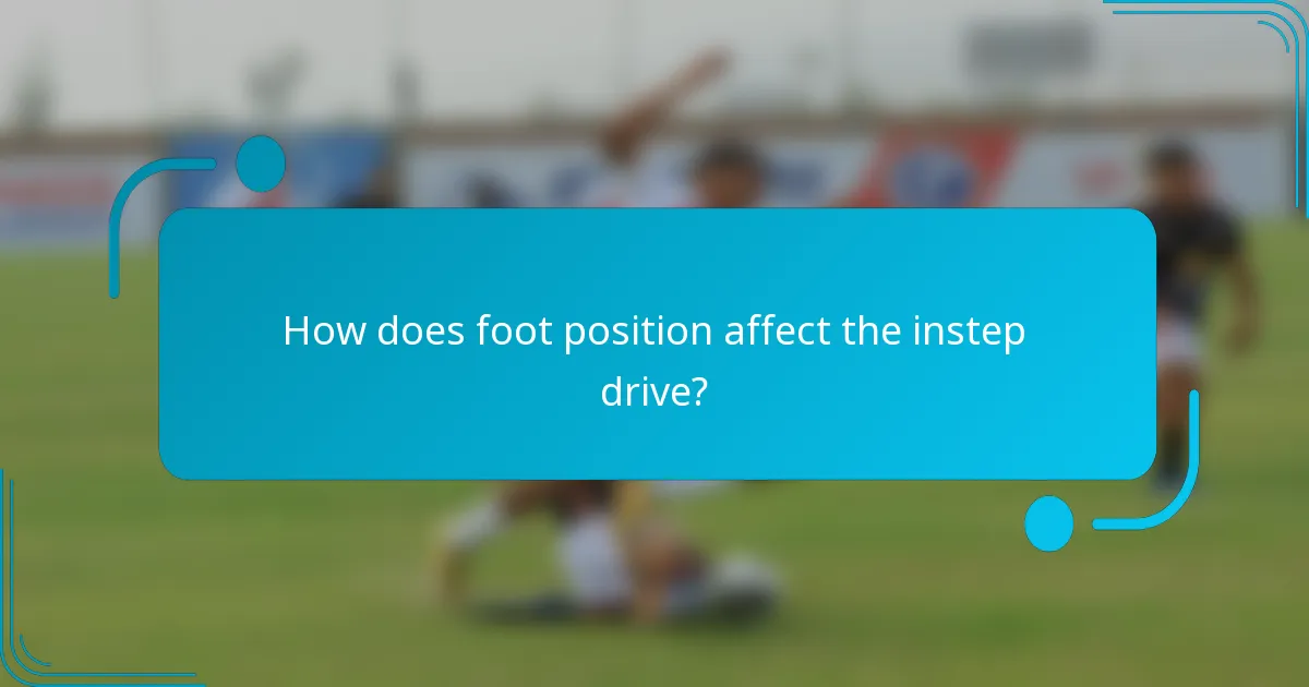 How does foot position affect the instep drive?