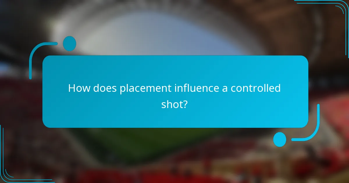 How does placement influence a controlled shot?