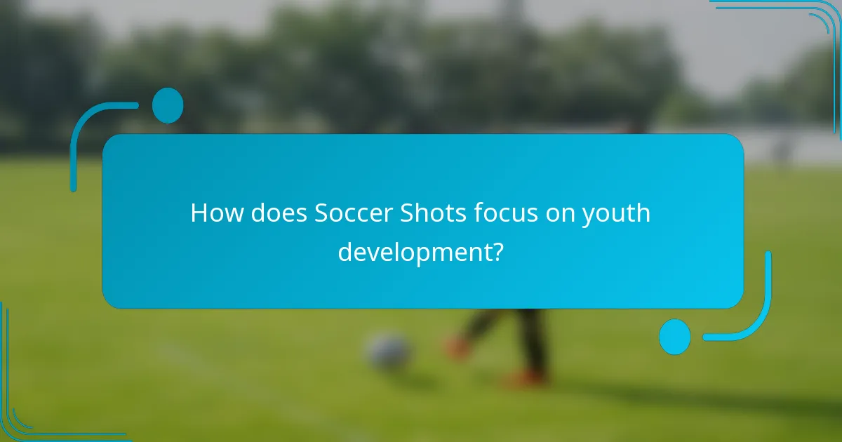 How does Soccer Shots focus on youth development?