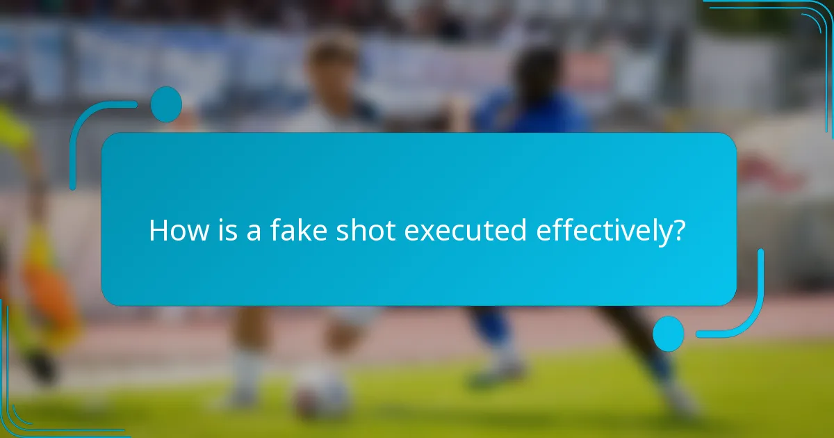 How is a fake shot executed effectively?