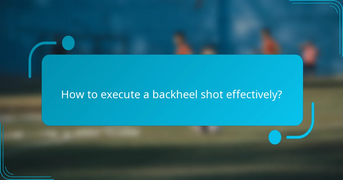How to execute a backheel shot effectively?