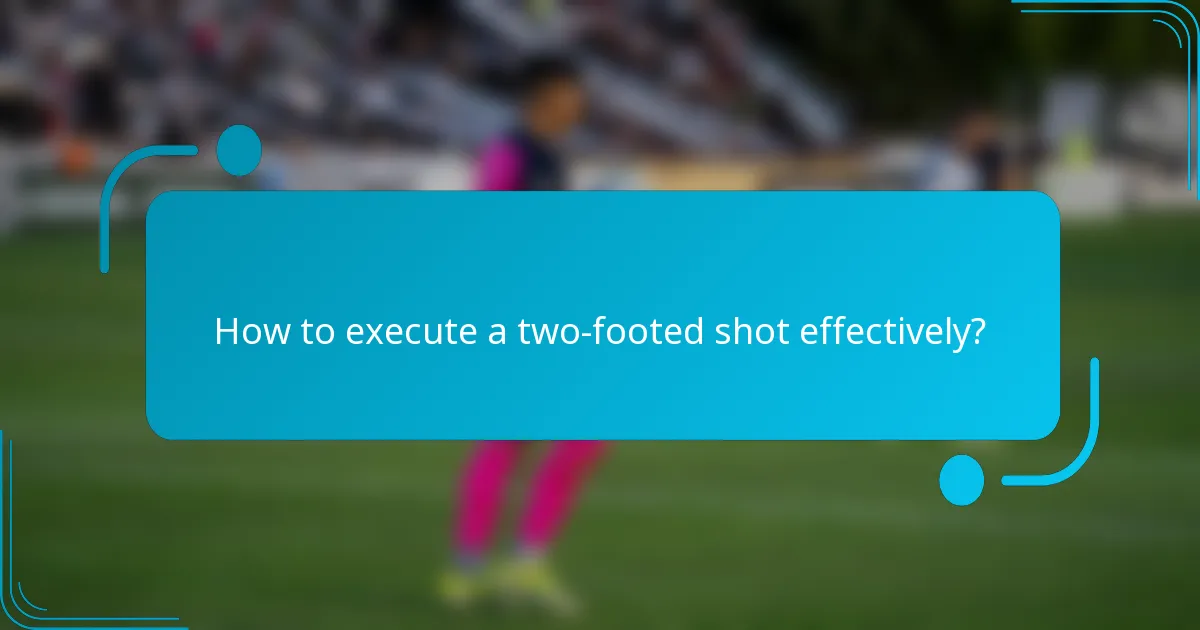 How to execute a two-footed shot effectively?