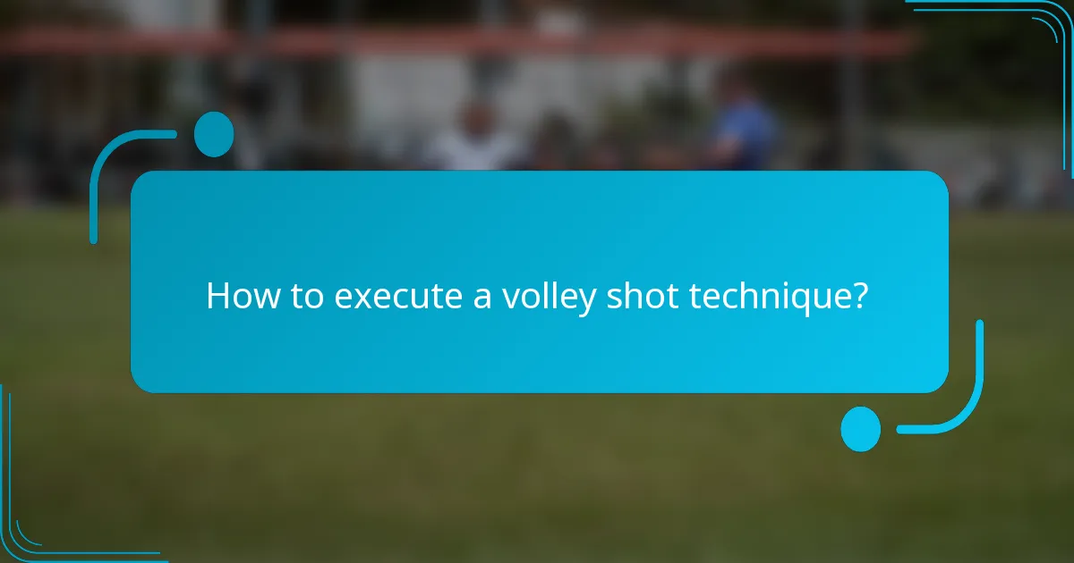 How to execute a volley shot technique?
