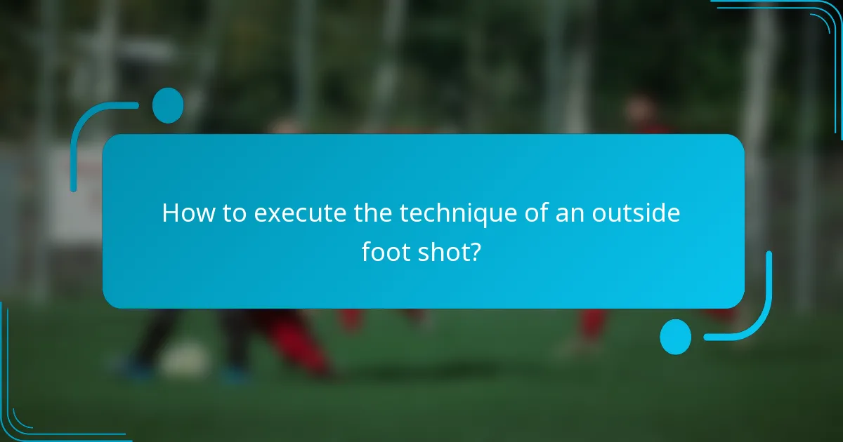 How to execute the technique of an outside foot shot?