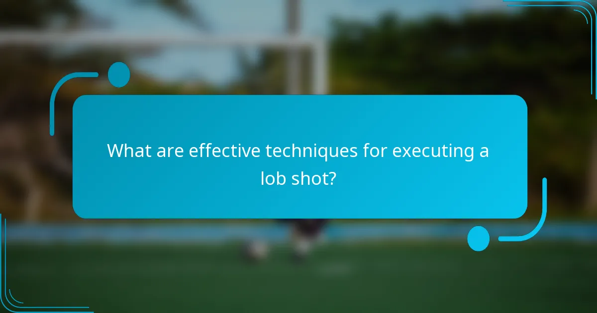 What are effective techniques for executing a lob shot?