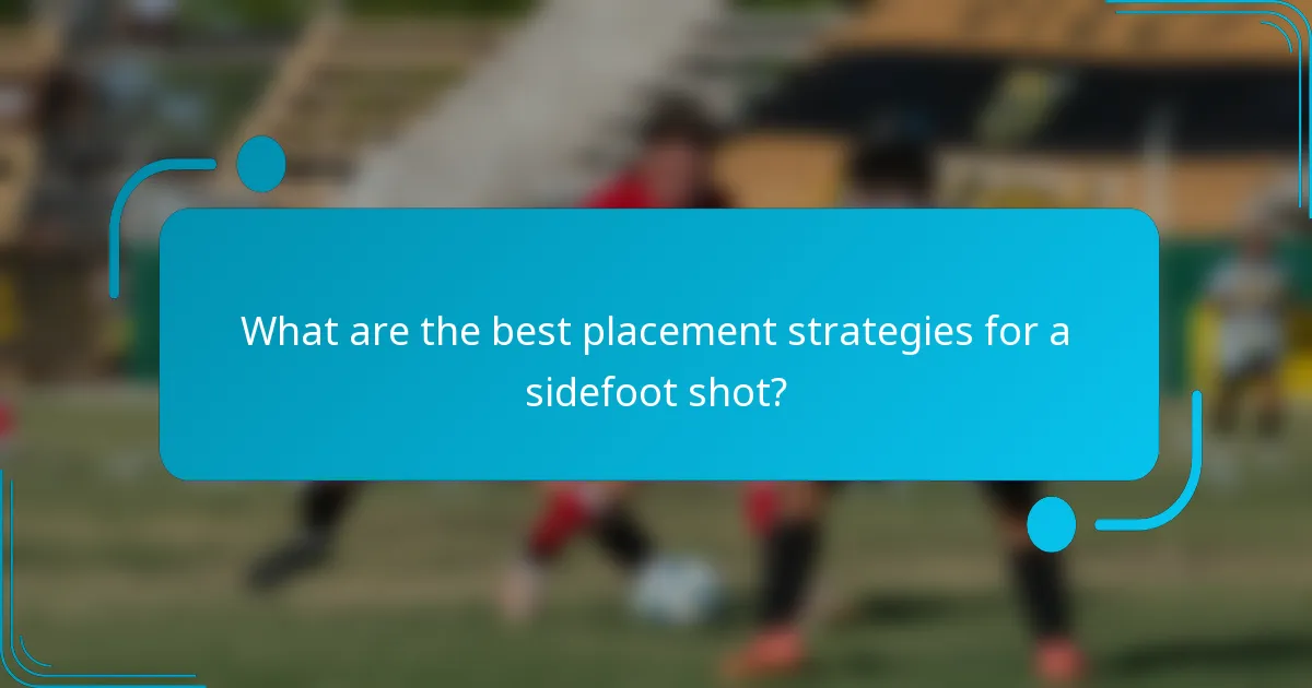 What are the best placement strategies for a sidefoot shot?