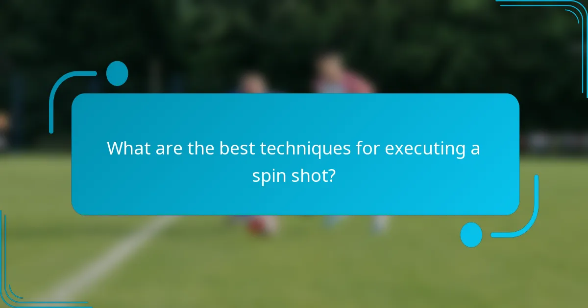What are the best techniques for executing a spin shot?