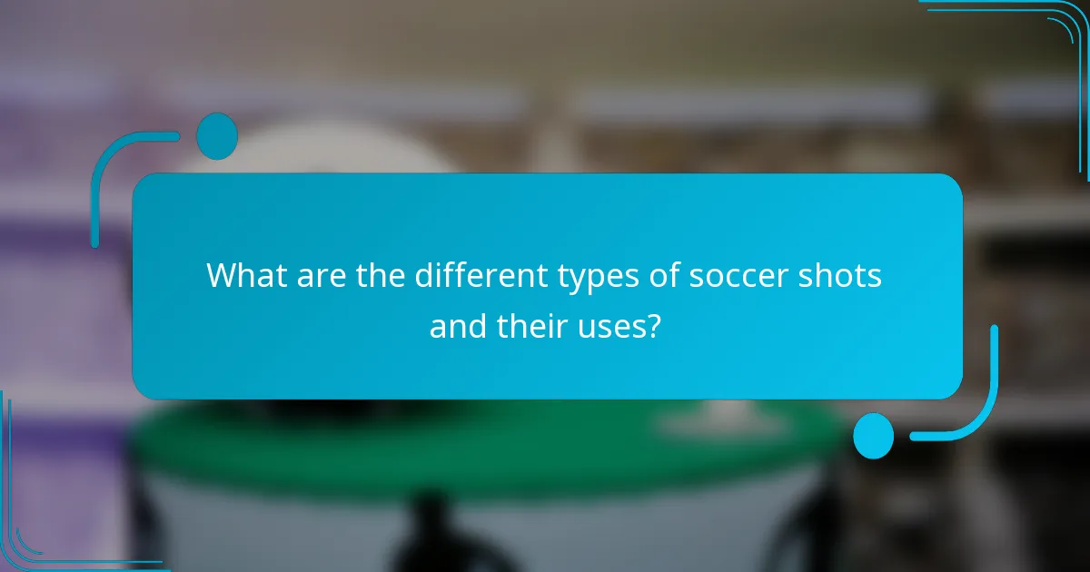 What are the different types of soccer shots and their uses?