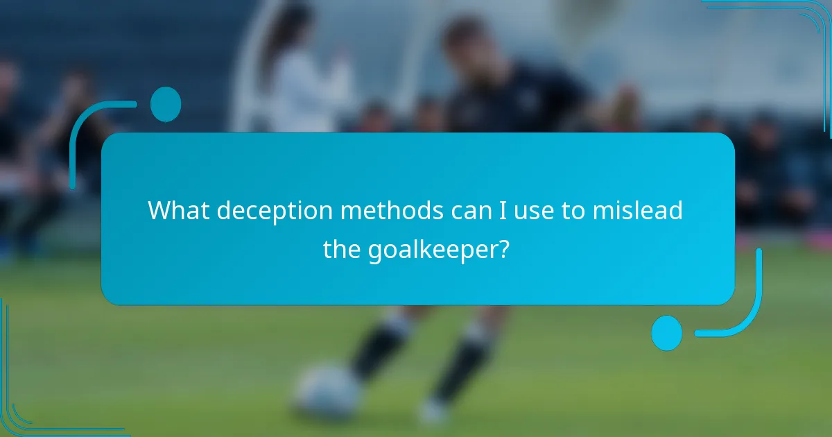 What deception methods can I use to mislead the goalkeeper?