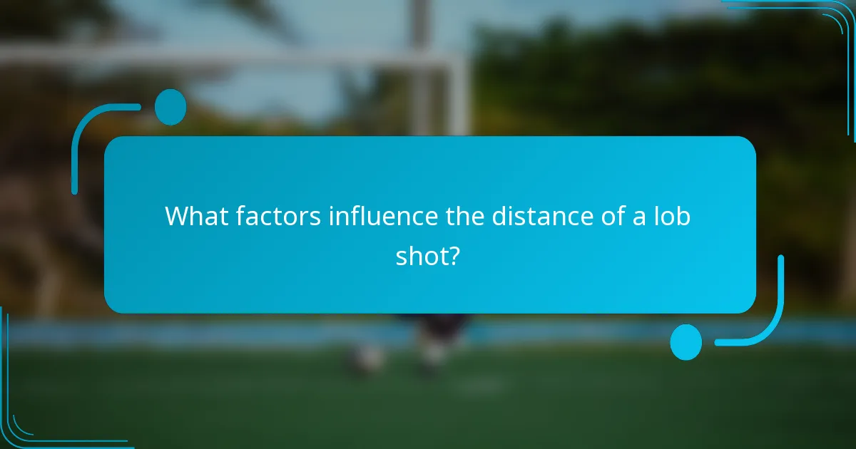 What factors influence the distance of a lob shot?