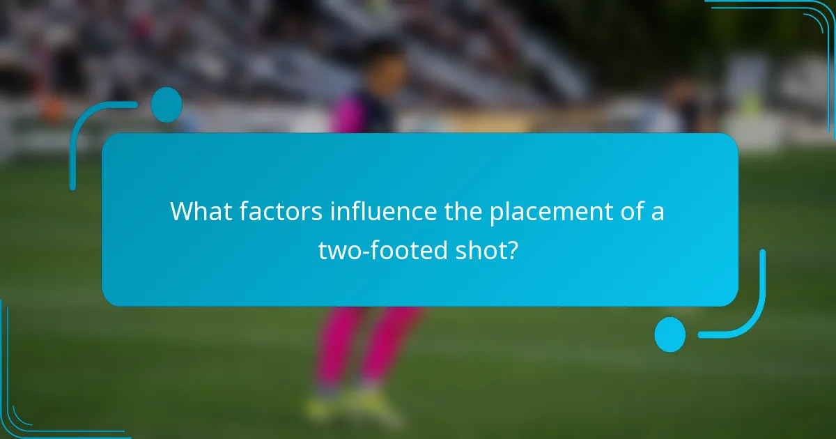 What factors influence the placement of a two-footed shot?