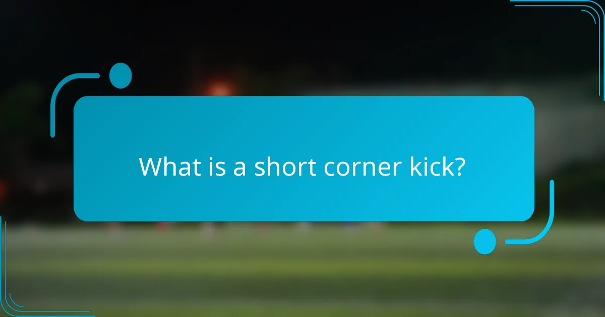 What is a short corner kick?