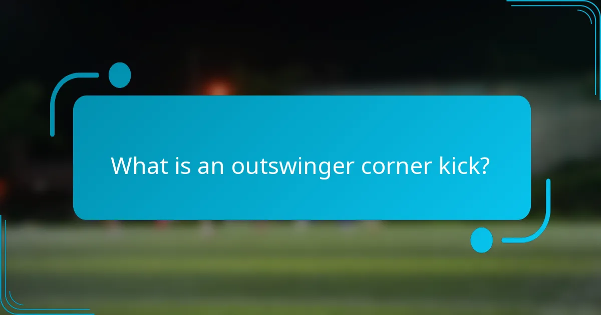 What is an outswinger corner kick?
