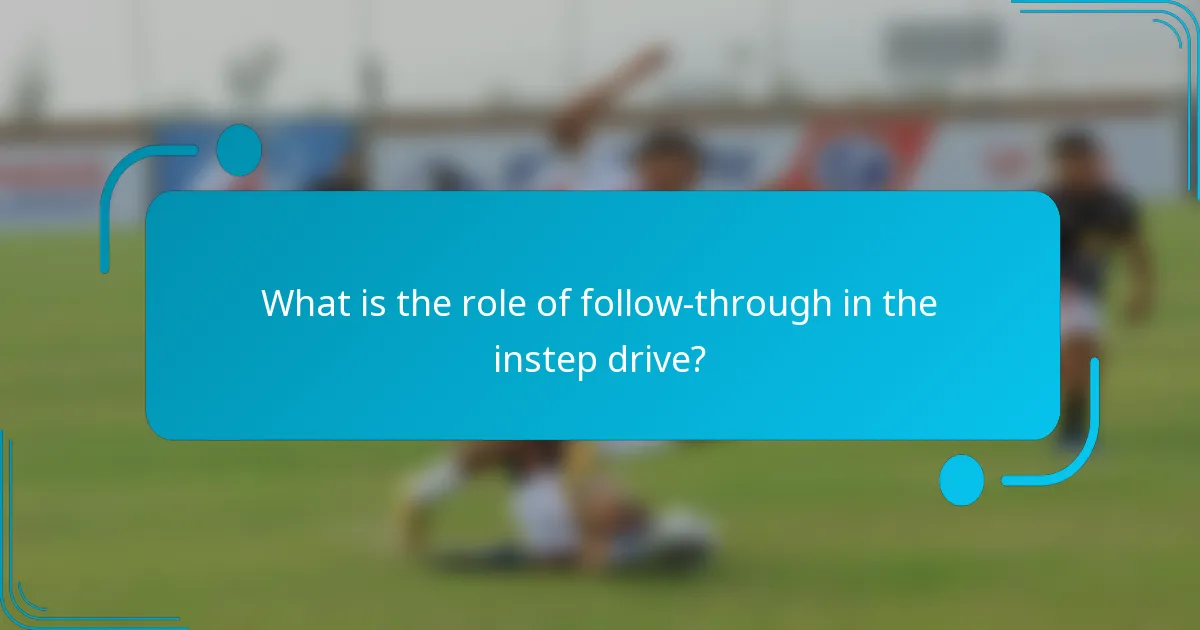What is the role of follow-through in the instep drive?