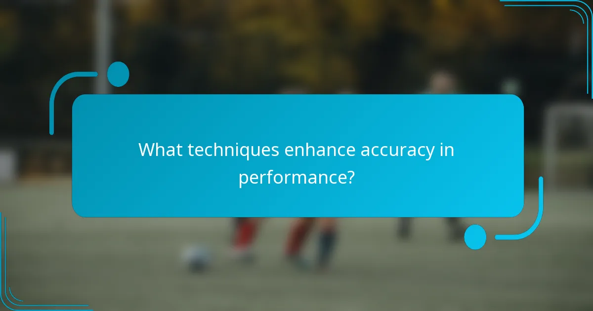 What techniques enhance accuracy in performance?
