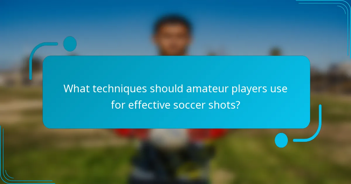 What techniques should amateur players use for effective soccer shots?