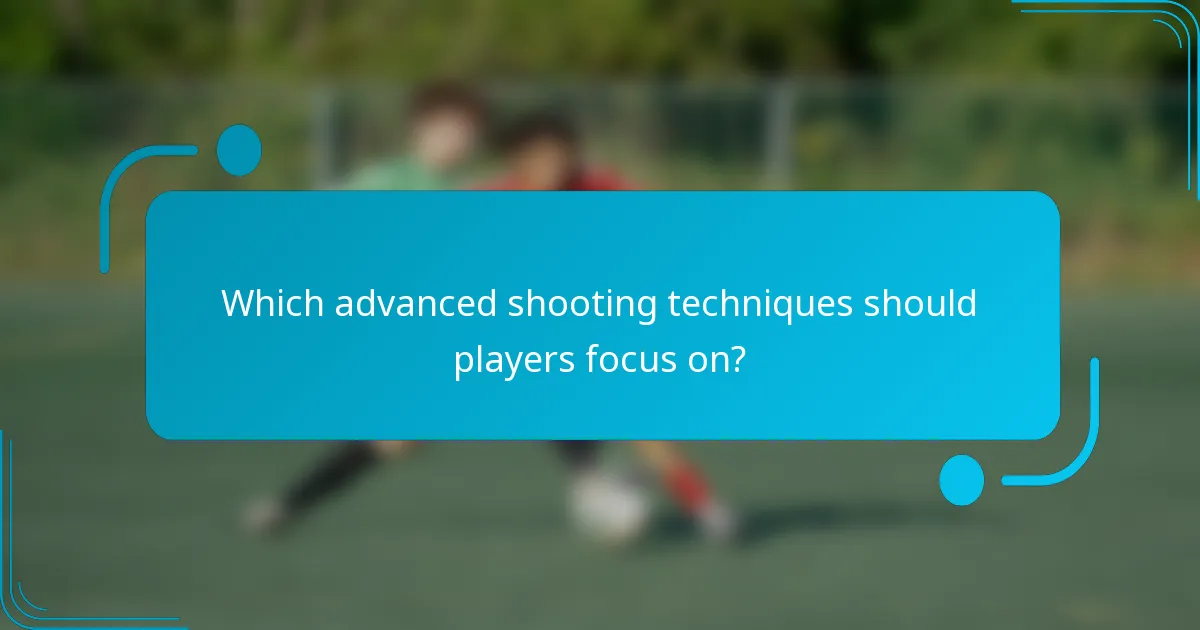 Which advanced shooting techniques should players focus on?