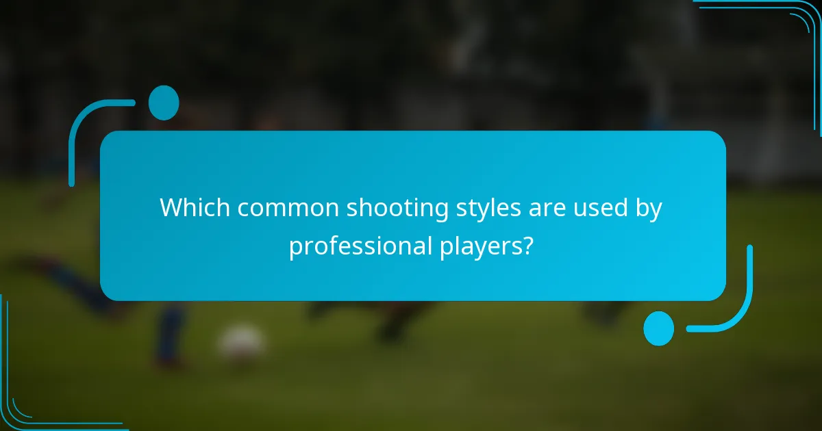 Which common shooting styles are used by professional players?