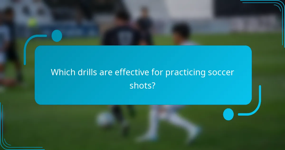 Which drills are effective for practicing soccer shots?