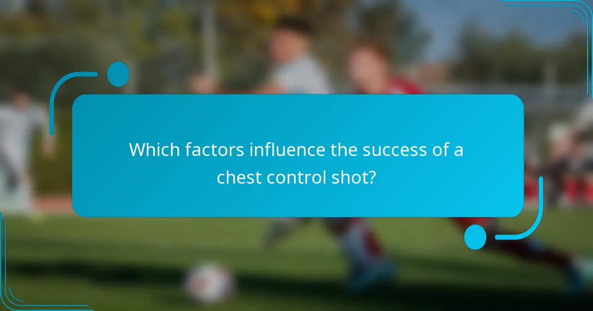 Which factors influence the success of a chest control shot?